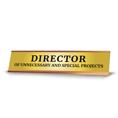 Director Of Unnecessary And Special Projects 2 x 10" Desk Sign | Funny Office & Home Decor