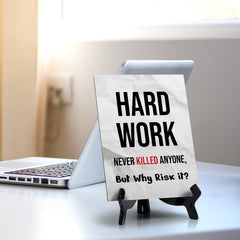 Hard Work Never Killed Anyone, But Why Risk it? Table Sign with Acrylic Stand (6x8“) | Funny Office Motivational Decor