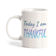 Today I Am Thankful 11oz Plastic or Ceramic Coffee Mug | Inspirational & Motivational Quotes