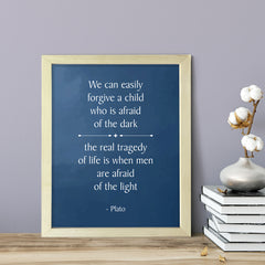 Designs ByLITA We can easily forgive a child who is afraid of the dark; the real tragedy of life is when men are afraid of the light - Plato, Inspirational Wall Art