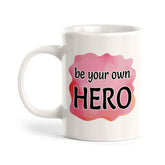 Be Your Own Hero 11oz Plastic or Ceramic Mug | Inspirational & Motivational Quotes