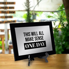 This Will All Make Sense One Day Decorative Wall Plaque | Easel Mount Option | Inspirational Affirmation Wall Art