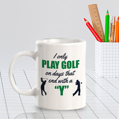 Signs ByLITA I Only Play Golf On Days That End With A 'Y' 11oz Plastic/Ceramic Coffee Mug