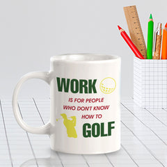 Signs ByLITA Work Is For People Who Don't Know How To Golf 11oz Plastic/Ceramic Coffee Mug