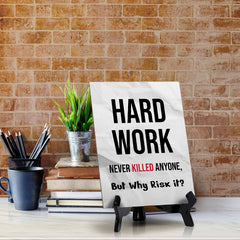 Hard Work Never Killed Anyone, But Why Risk it? Table Sign with Acrylic Stand (6x8“) | Funny Office Motivational Decor
