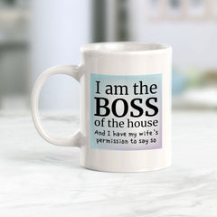 I Am The Boss Of The House And I Have My Wife's Permission To Say So 11oz Plastic or Ceramic Coffee Mug | Funny Cups