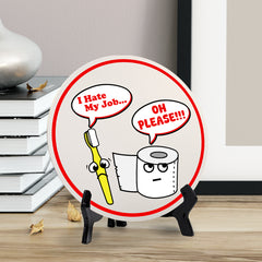 I Hate My Job... Oh Please!!! (5 x 5“) Circle Table Sign with Acrylic Stand | Funny Home Decor