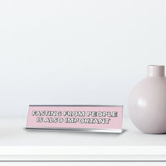 Fasting From People Is Also Important 2 x 10" Desk Sign | Inspirational Quotes Workspace