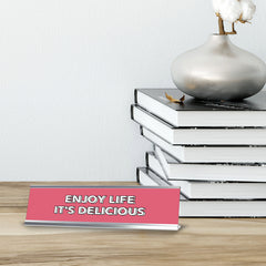 Enjoy Life It's Delicious 2 x 10" Desk Sign | Inspirational Quotes Workspace