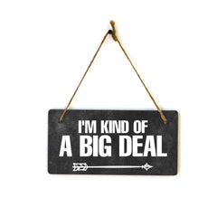 I'm Kind Of A Big Deal 5x10 Hanging Plus Wall or Door Sign | Home & Office Decor