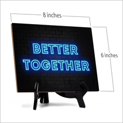 Better Together Neon Style (8x6") Table Sign With Acrylic Easel | Live Streaming Recording Neon Decoration | For Gamers