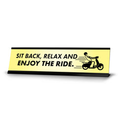 Sit Back, Relax And Enjoy The Ride, Black Frame, Desk Sign (2x8")