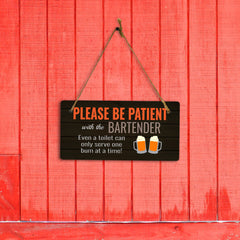 Please Be Patient With The Bartender Even A Toilet Can Only Serve One Bum At A Time! (5 x 10") Hanging Plus Wall or Door Sign | Funny Home Decor