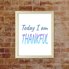 DIGITAL DOWNLOAD Today I Am Thankful 11 x 14" Wall Print (Unframed) | Motivational Office & Home Decor