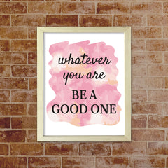DIGITAL DOWNLOAD Whatever You Are Be A Good One 11 x 14" Wall Print (Unframed) | Motivational Office & Home Decor