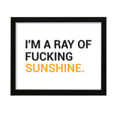 I'm a ray of f*cking sunshine, Novelty Framed Wall Art, Home Décor Prints