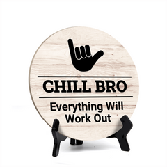 Round Chill Bro, Everything Will Work Out, Decorative Bathroom Table Sign with Acrylic Easel (5" x 5")