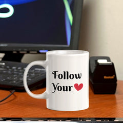 Follow Your Heart 11oz Plastic or Ceramic Coffee Mug | Positive Affirmations and Motivation | Office and Home