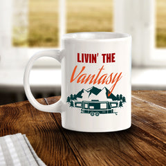 Livin' The Vantasy 11oz Plastic or Ceramic Mug | RV Camper Lifestyle