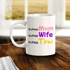 Super Mom Super Wife Super Tired 11oz Plastic or Ceramic Mug | Funny Office & Home Cups