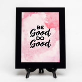 Be Good Do Good Decorative Wall Plaque (Full Color) | Positive Affirmation Inspiration Décor