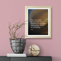 Wise men speak because they have something to say; fools because they have to say something - Plato , Framed Print | Stoic Wisdom Inspirational Quotes