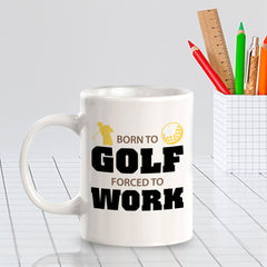 Signs ByLITA Born To Golf Forced To Work 11oz Plastic/Ceramic Coffee Mug