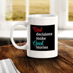 Bad Decisions Make Good Stories 11oz Plastic or Ceramic Coffee Mug | Funny Home & Office Cups