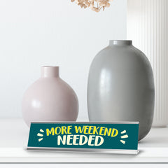 More Weekend Needed, Text, Silver Frame, Desk Sign (2x8")