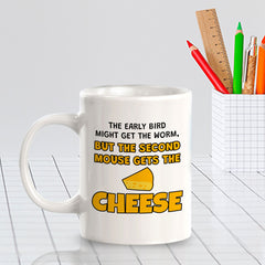 The Early Bird Might Get The Worm, But The Second Mouse Gets The Cheese 11oz Plastic or Ceramic Coffee Mug | Funny Novelty Coffee Lover Cup