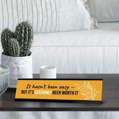 It Hasn’t Been Easy But It’s Certainly Been Worth It, Tree Desk Sign (2x8")