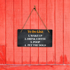 To Do List Wake Up Drink Coffee Poop Pet The Dogs 5" x 10" Hanging Wall or Door Sign | Funny Home Décor
