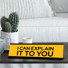 Signs ByLITA I Can Explain It To You Black Frame, Desk Sign (2x8")