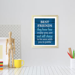 Designs ByLITA Best Friends They Know How Crazy You Are And Still Choose To Be Seen With You In Public, Wall Print (Framed) | Home Decor