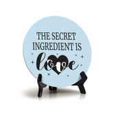 The Secret Ingredient Is Love Circle Table Sign with Acrylic Stand (5x5") | Funny Home Decor
