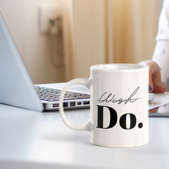 Wish Do 11oz Plastic or Ceramic Mug | Positive Affirmations and Motivation | Office and Home
