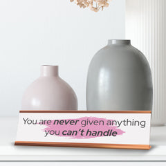 Signs ByLITA You Are Never Given Anything You Can’t Handle, Gold Frame, Desk Sign (2x8")