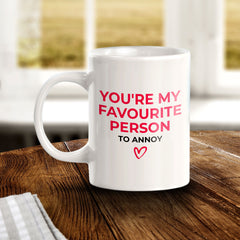 You're My Favorite Person To Annoy 11oz Plastic or Ceramic Mug | Cute Funny Cups