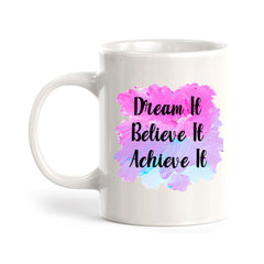 Dream It Believe It Achieve It 11oz Plastic or Ceramic Coffee Mug | Home & Office Cups