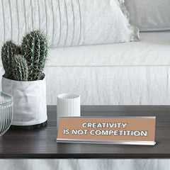 Creativity Is Not Competition 2 x 10" Desk Sign | Inspirational Quotes Workspace