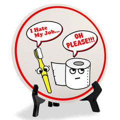 I Hate My Job... Oh Please!!! (5 x 5“) Circle Table Sign with Acrylic Stand | Funny Home Decor