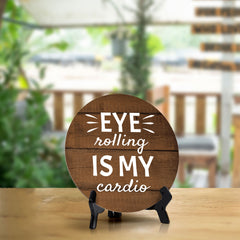 Eye Rolling Is My Cardio Circle Table Sign with Acrylic Stand (5x5") | Funny Home Decor