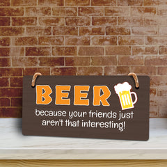 Beer Because Your Friends Just Aren't That Interesting! 5x10 Hanging Plus Wall or Door Sign | Funny Home Decor