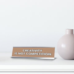Creativity Is Not Competition 2 x 10" Desk Sign | Inspirational Quotes Workspace