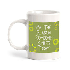 Be The Reason Someone Smiles Today 11oz Plastic or Ceramic Mug | Home & Office Cups