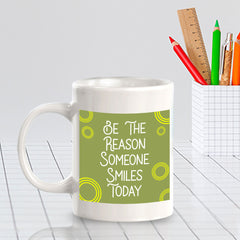 Be The Reason Someone Smiles Today 11oz Plastic or Ceramic Mug | Home & Office Cups