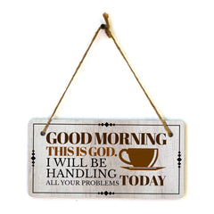 Good Morning This Is God. I Will Be Handling All Your Problems Today 5x10 Hanging Plus Wall or Door Sign | Home Decor