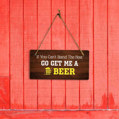 If You Can't Stand The Heat Go Get Me A Beer 5x10 Hanging Plus Wall or Door Sign | Funny Home Décor