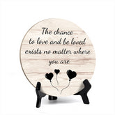 Signs ByLITA Circle Round The chance to love and be loved exists no matter where you are Table Sign (5x5")