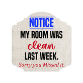 Heritage Plus Notice My Room Was Clean Last Week. Sorry You Missed It. Wall or Door Sign | Funny Home Decor